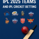 IPL 2025 Teams: Complete Overview and Guide to IPL Cricket Betting.