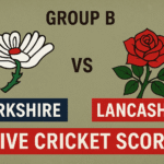 Yorkshire vs Lancashire, Group B – Live Cricket Score